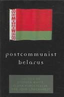 Cover of: Postcommunist Belarus by edited by Stephen White, Elena Korosteleva, and John Löwenhardt.