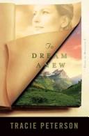 Cover of: To dream anew by Tracie Peterson