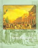 Cover of: The new republic, 1783-1830 by Rebecca Stefoff