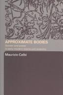 Cover of: Approximate bodies: gender and power in early modern drama and anatomy