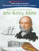 Cover of: How to draw the life and times of John Quincy Adams