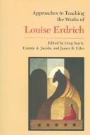 Approaches to teaching the works of Louise Erdrich by Greg Sarris, Connie A. Jacobs, James Richard Giles