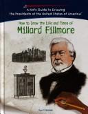 Cover of: How to draw the life and times of Millard Fillmore by Ryan P. Randolph