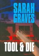 Cover of: Tool & die by Sarah Graves, Sarah Graves