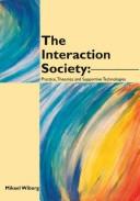 Cover of: The interaction society: practice, theories and supportive technologies