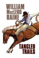 Tangled trails by William MacLeod Raine