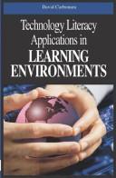 Cover of: Technology literacy applications in learning environments by David Carbonara, editor.