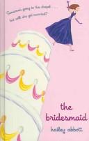 Cover of: The bridesmaid by Hailey Abbott