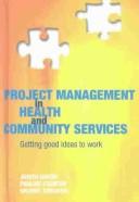 Cover of: Project management in health and community services by Judith Dwyer