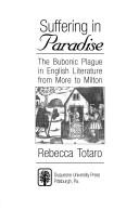 Cover of: Suffering in paradise: the bubonic plague in English literature from More to Milton