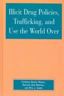 Cover of: Illicit drug policies, trafficking, and use the world over by Caterina Gouvis Roman