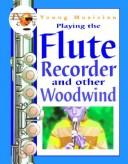 Cover of: Playing the flute, recorder, and other woodwind