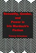 Cover of: Sexuality, gender, and power in Iris Murdoch's fiction by Tammy Grimshaw