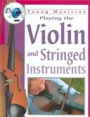Cover of: Playing the violin and stringed instruments