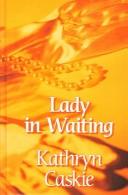 Cover of: Lady in waiting by Kathryn Caskie