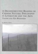 Cover of: A deconstructive reading of Chinese natural philosophy in literature and the arts: Taoism and Zen Buddhism