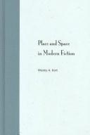 Place and space in modern fiction by Wesley A. Kort