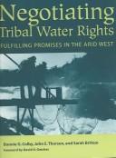 Cover of: Negotiating tribal water rights: fulfilling promises in the arid West