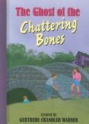 The Ghost of the Chattering Bones by Gertrude Chandler Warner, Robert Papp