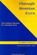 Cover of: Through Bosnian eyes: the political memoir of a Bosnian Serb