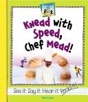 Cover of: Knead with speed, Chef Mead!