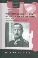 Cover of: The creation of the modern German Army: General Walther Reinhardt and the Weimar Republic, 1914-1930