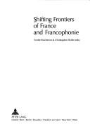 Cover of: Shifting frontiers of France and francophonie