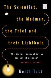 Cover of: The Scientist, The Madman, The Thief and Their Lightbulb by Keith Tutt, Keith Tutt