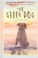 Cover of: The green dog by Suzanne Fisher Staples