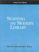 Cover of: Staffing the modern library by John M. Cohn