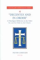 Cover of: Decently and in order: a theological reflection on the order for, and the order in, the church