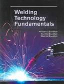 Cover of: Welding technology fundamentals by William A. Bowditch