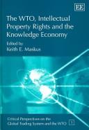 Cover of: The WTO, intellectual property rights, and the knowledge economy by edited by Keith E. Maskus.