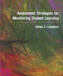 Cover of: Assessment strategies for monitoring student learning by James S. Cangelosi, James S. Cangelosi