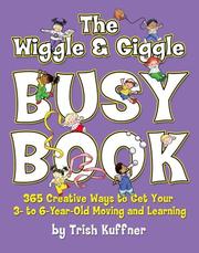 Cover of: The Wiggle & Giggle Busy Book: 365 Fun, Physical Activities for Your Toddler and Preschooler