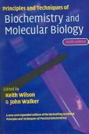 Principles and techniques of biochemistry and molecular biology by Keith Wilson, John M. Walker