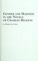 Cover of: Gender and madness in the novels of Charles Dickens by Marianne Camus