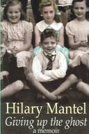 Cover of: Giving up the ghost by Hilary Mantel