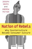 Cover of: Nations of rebels: how the counter culture became consumer culture
