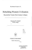 Cover of: Rebuilding Western civilization: beyond the twenty-first century collapse