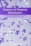 Cover of: THEORIES OF FINANCIAL DISTURBANCE: AN EXAMINATION OF CRITICAL THEORIES OF FINANCE FROM ADAM SMITH TO THE PRESENT DAY by JAN TOPOROWSKI