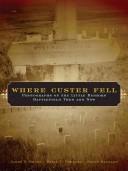 Cover of: Where Custer fell: photographs of the Little Bighorn Battlefield then and now