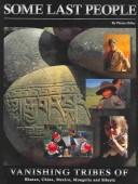 Cover of: Some last people: vanishing tribes of Bhutan, China, Mexico, Mongolia and Siberia