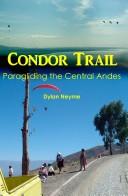 Cover of: Condor trail: paragliding the Central Andes