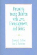 Cover of: Parenting young children with love, encouragement, and limits | Thomas J. Dishion