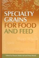 Specialty grains for food and feed by Peter J. Wood