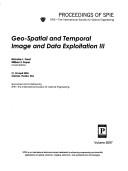 Cover of: Geo-spatial and temporal image and data exploitation III by Nickolas L. Faust, William E. Roper, chairs/editors ; sponsored and published by SPIE--the International Society for Optical Engineering.