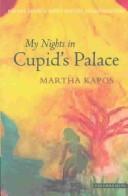 Cover of: MY NIGHTS IN CUPID'S PALACE. by MARTHA KAPOS