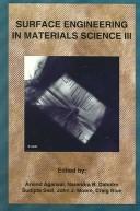 Cover of: Surface engineering in materials science III: proceedings of a symposium sponsored by the Surface Engineering Committee of the Materials Processing and Manufacturing Division (MPMD) of TMS (the Minerals, Metals & Materials Society), held at the 2005 TMS Annual Meeting, San Francisco, California, USA, February 13-17, 2005