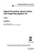 Cover of: Signal processing, sensor fusion, and target recognition XII: 21-23 April, 2003, Orlando, Florida, USA